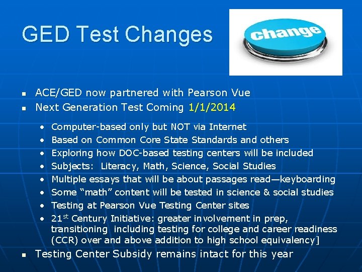 GED Test Changes n n ACE/GED now partnered with Pearson Vue Next Generation Test