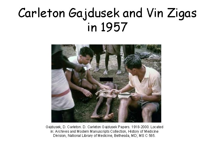 Carleton Gajdusek and Vin Zigas in 1957 Gajdusek, D. Carleton Gajdusek Papers. 1918 -2000.