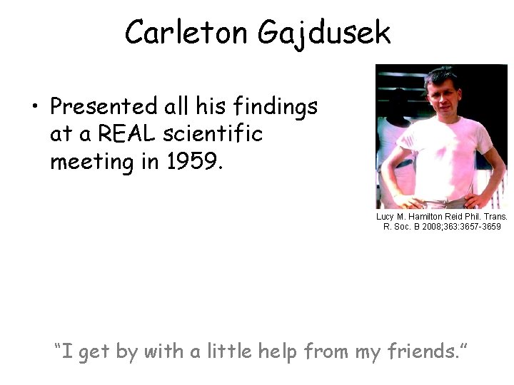 Carleton Gajdusek • Presented all his findings at a REAL scientific meeting in 1959.