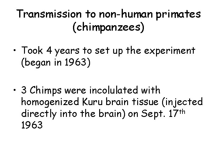 Transmission to non-human primates (chimpanzees) • Took 4 years to set up the experiment