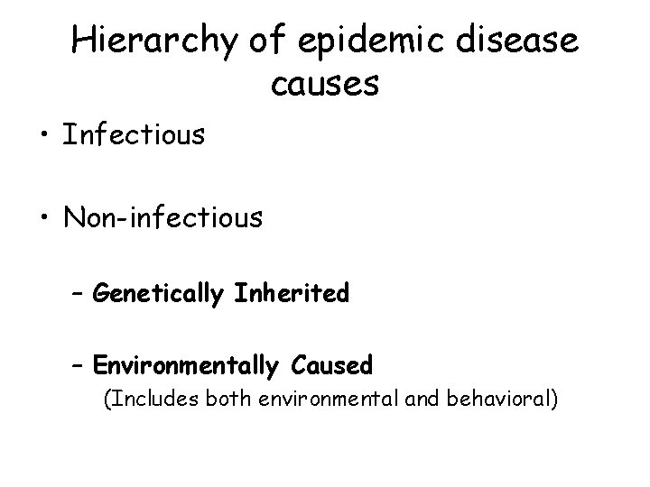 Hierarchy of epidemic disease causes • Infectious • Non-infectious – Genetically Inherited – Environmentally