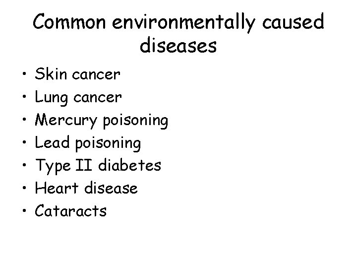 Common environmentally caused diseases • • Skin cancer Lung cancer Mercury poisoning Lead poisoning