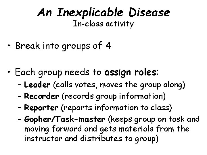 An Inexplicable Disease In-class activity • Break into groups of 4 • Each group