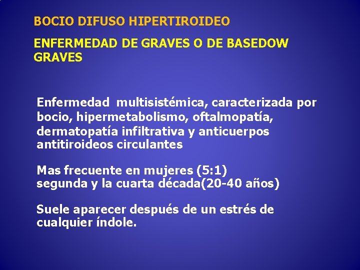 BOCIO DIFUSO HIPERTIROIDEO ENFERMEDAD DE GRAVES O DE BASEDOW GRAVES Enfermedad multisistémica, caracterizada por