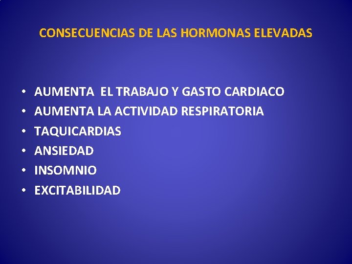 CONSECUENCIAS DE LAS HORMONAS ELEVADAS • • • AUMENTA EL TRABAJO Y GASTO CARDIACO