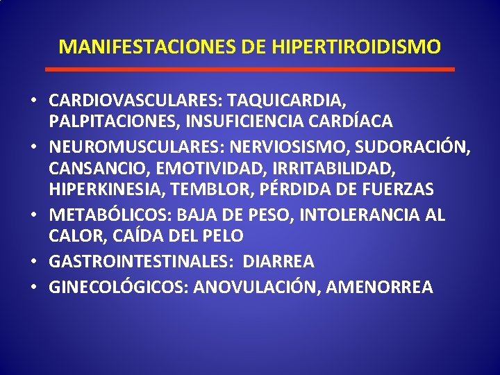 MANIFESTACIONES DE HIPERTIROIDISMO • CARDIOVASCULARES: TAQUICARDIA, PALPITACIONES, INSUFICIENCIA CARDÍACA • NEUROMUSCULARES: NERVIOSISMO, SUDORACIÓN, CANSANCIO,