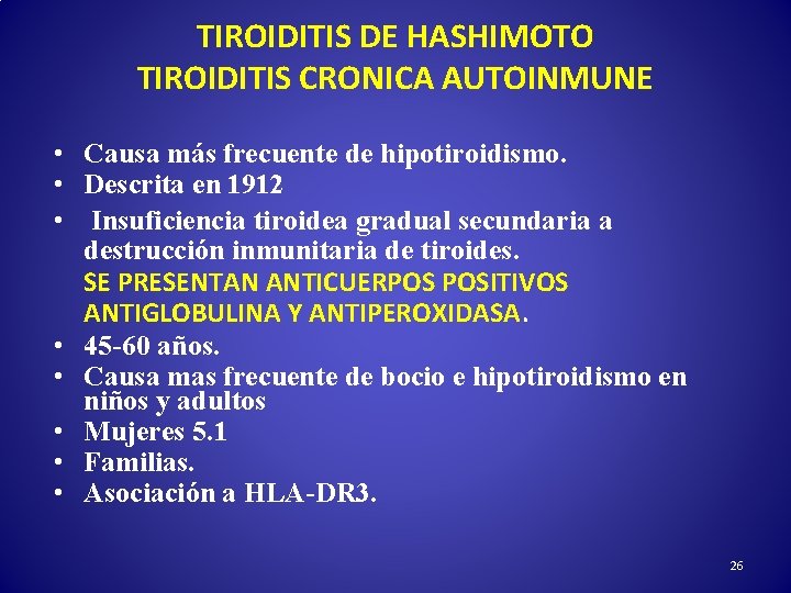 TIROIDITIS DE HASHIMOTO TIROIDITIS CRONICA AUTOINMUNE • Causa más frecuente de hipotiroidismo. • Descrita