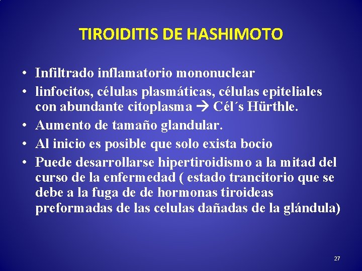 TIROIDITIS DE HASHIMOTO • Infiltrado inflamatorio mononuclear • linfocitos, células plasmáticas, células epiteliales con