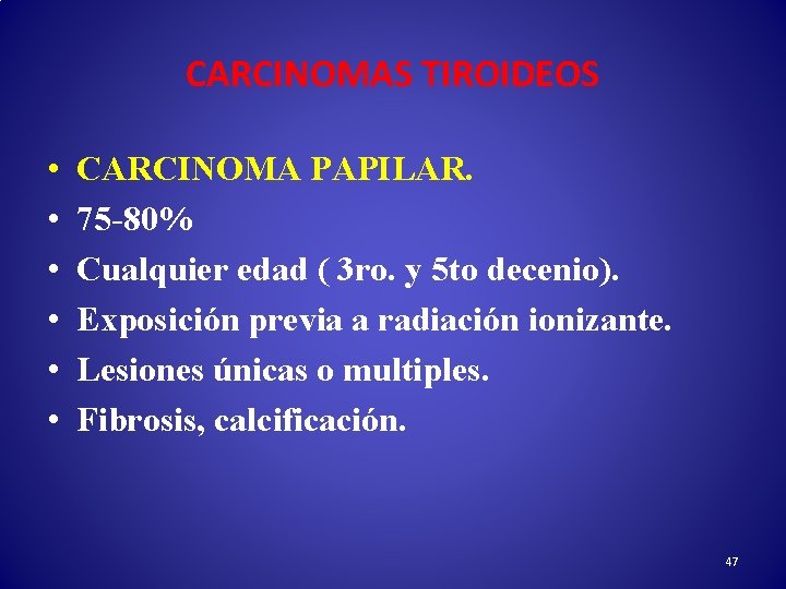 CARCINOMAS TIROIDEOS • • • CARCINOMA PAPILAR. 75 -80% Cualquier edad ( 3 ro.