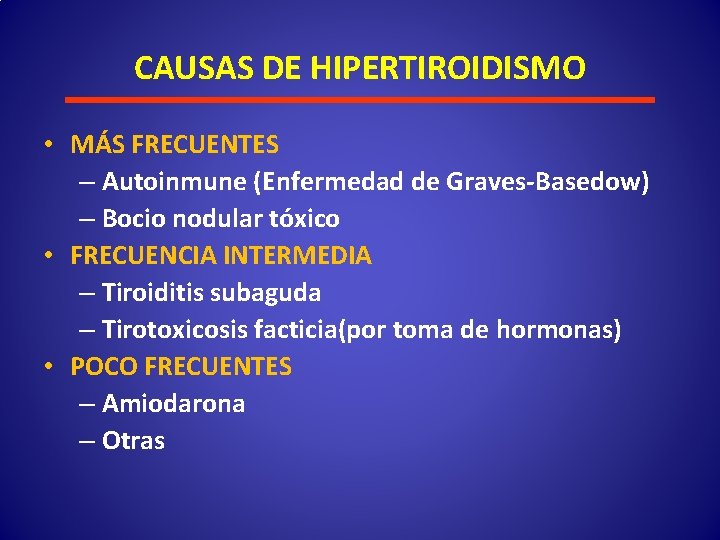 CAUSAS DE HIPERTIROIDISMO • MÁS FRECUENTES – Autoinmune (Enfermedad de Graves-Basedow) – Bocio nodular