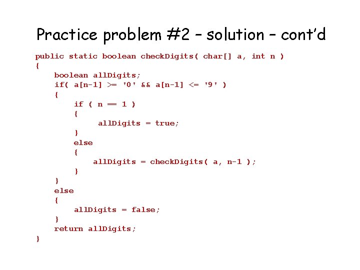 Practice problem #2 – solution – cont’d public static boolean check. Digits( char[] a,