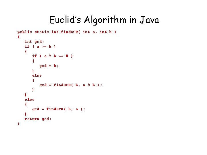 Euclid’s Algorithm in Java public static int find. GCD( int a, int b )