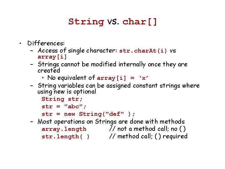 String vs. char[] • Differences: – Access of single character: str. char. At(i) vs
