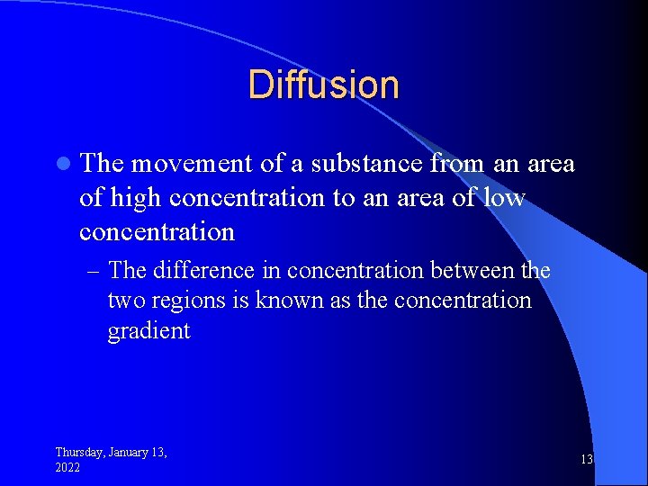 Diffusion l The movement of a substance from an area of high concentration to
