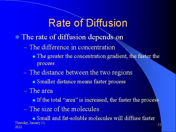 Rate of Diffusion l The rate of diffusion depends on – The difference in