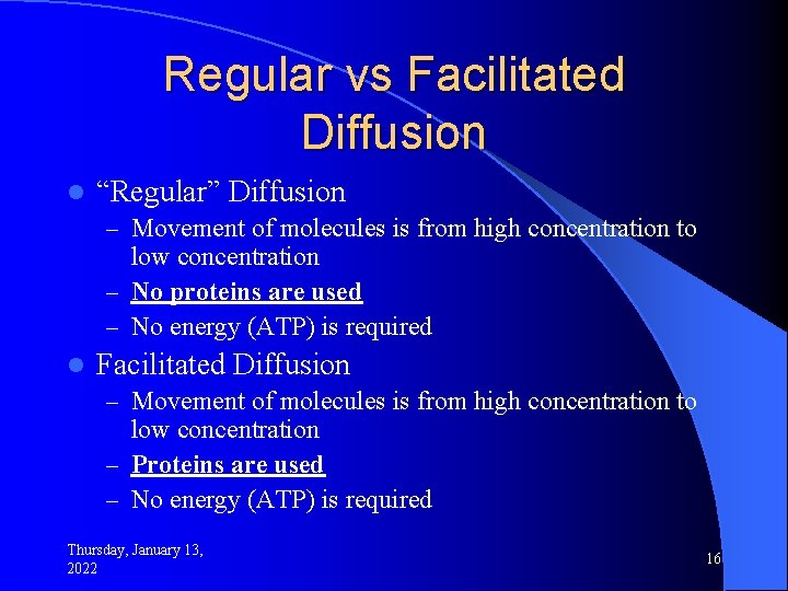 Regular vs Facilitated Diffusion l “Regular” Diffusion – Movement of molecules is from high