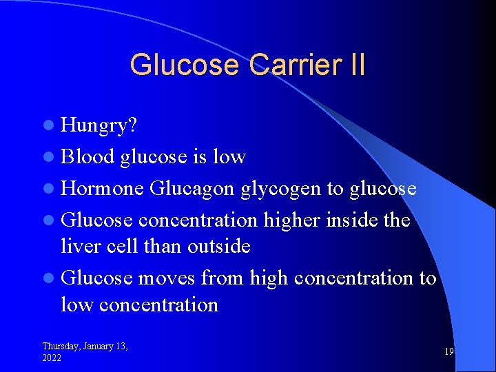 Glucose Carrier II l Hungry? l Blood glucose is low l Hormone Glucagon glycogen