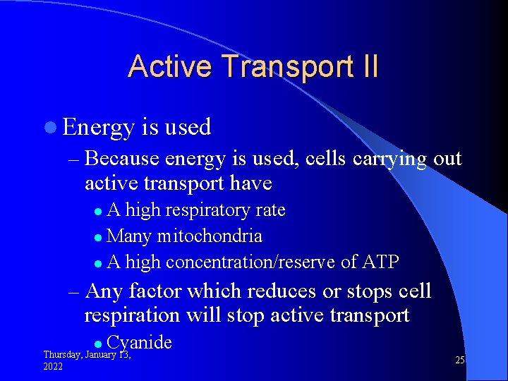 Active Transport II l Energy is used – Because energy is used, cells carrying