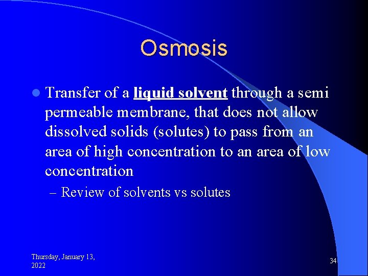 Osmosis l Transfer of a liquid solvent through a semi permeable membrane, that does