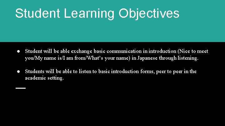 Student Learning Objectives ● Student will be able exchange basic communication in introduction (Nice