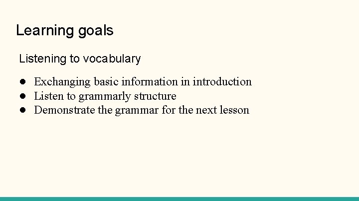 Learning goals Listening to vocabulary ● Exchanging basic information in introduction ● Listen to