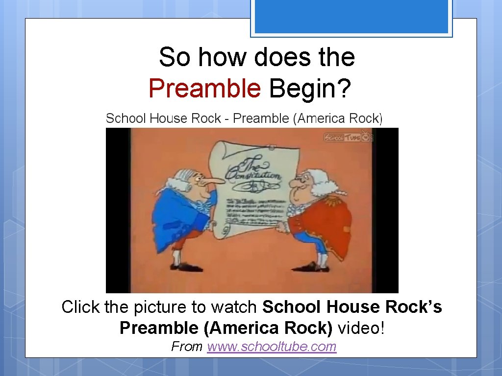 So how does the Preamble Begin? Click the picture to watch School House Rock’s