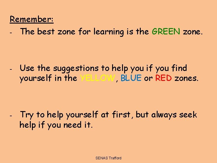 Remember: - The best zone for learning is the GREEN zone. - - Use