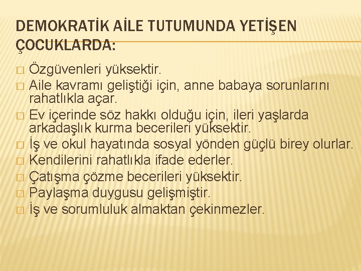 DEMOKRATİK AİLE TUTUMUNDA YETİŞEN ÇOCUKLARDA: Özgüvenleri yüksektir. � Aile kavramı geliştiği için, anne babaya