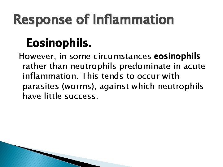 Response of Inflammation Eosinophils. However, in some circumstances eosinophils rather than neutrophils predominate in