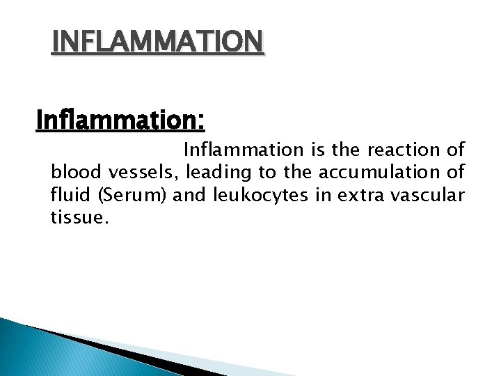 INFLAMMATION Inflammation: Inflammation is the reaction of blood vessels, leading to the accumulation of