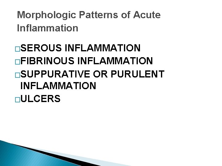 Morphologic Patterns of Acute Inflammation �SEROUS INFLAMMATION �FIBRINOUS INFLAMMATION �SUPPURATIVE OR PURULENT INFLAMMATION �ULCERS