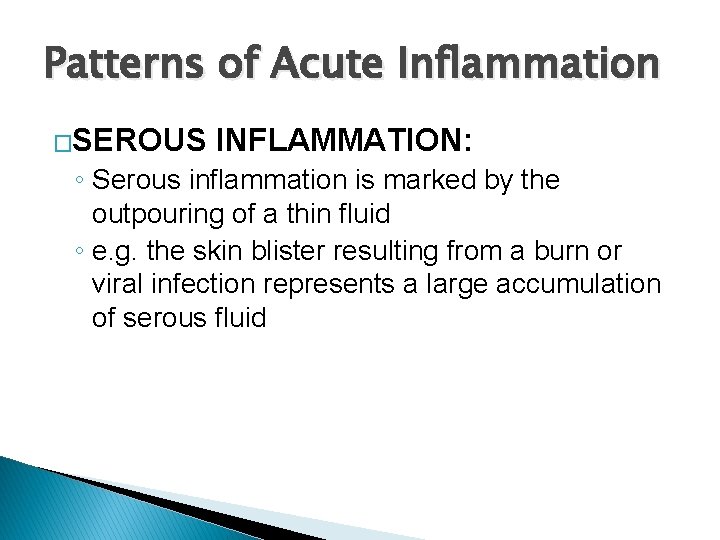 Patterns of Acute Inflammation �SEROUS INFLAMMATION: ◦ Serous inflammation is marked by the outpouring