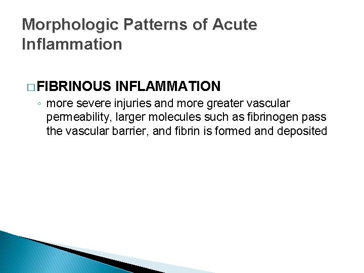 Morphologic Patterns of Acute Inflammation � FIBRINOUS INFLAMMATION ◦ more severe injuries and more
