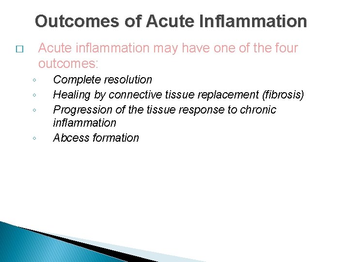 Outcomes of Acute Inflammation Acute inflammation may have one of the four outcomes: �