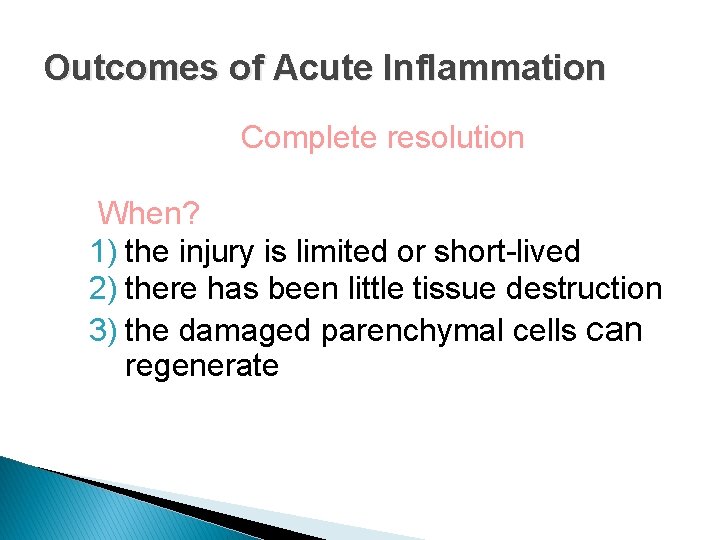 Outcomes of Acute Inflammation Complete resolution When? 1) the injury is limited or short-lived