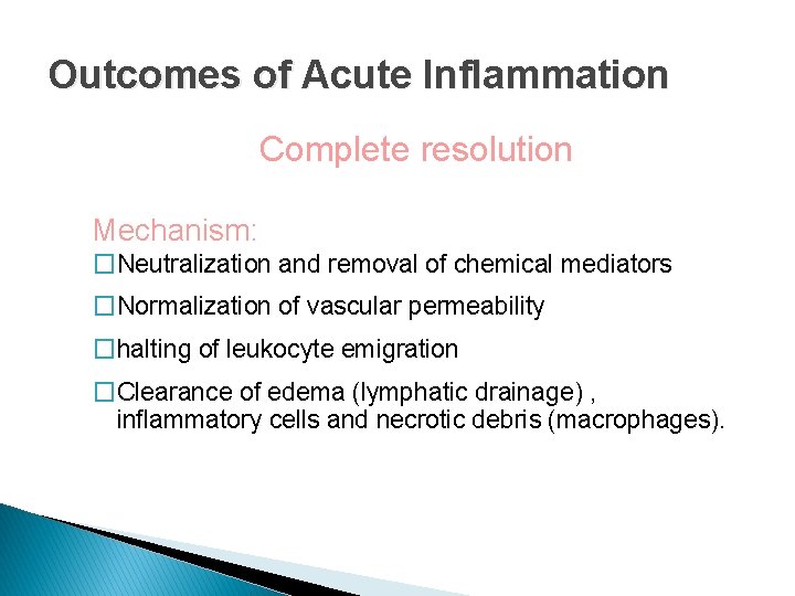 Outcomes of Acute Inflammation Complete resolution Mechanism: �Neutralization and removal of chemical mediators �Normalization