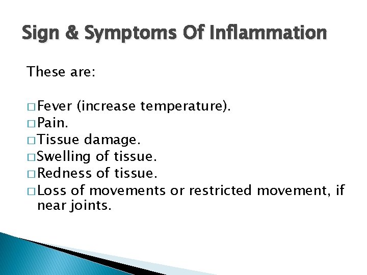 Sign & Symptoms Of Inflammation These are: � Fever � Pain. (increase temperature). �