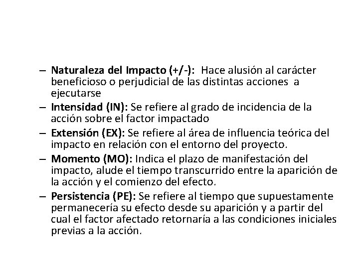 – Naturaleza del Impacto (+/-): Hace alusión al carácter beneficioso o perjudicial de las