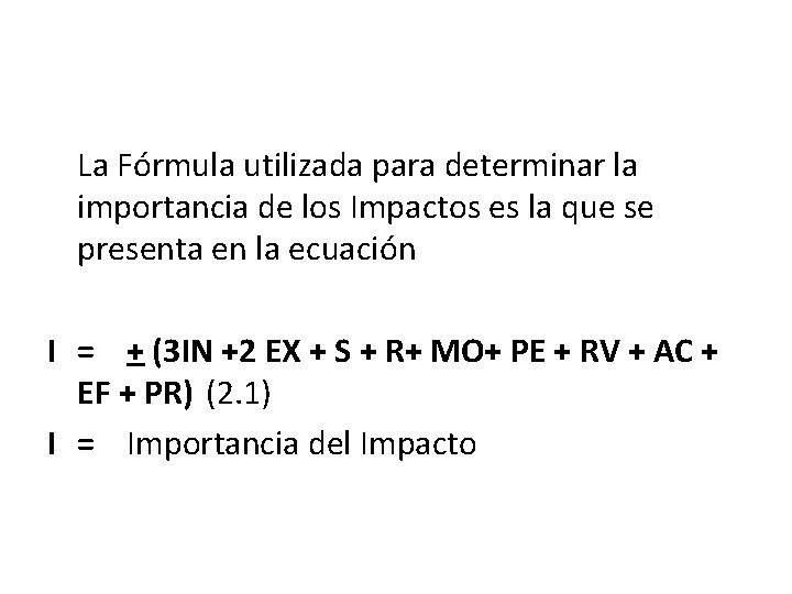 La Fórmula utilizada para determinar la importancia de los Impactos es la que se