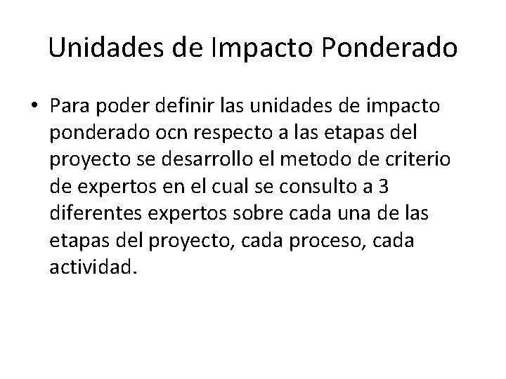 Unidades de Impacto Ponderado • Para poder definir las unidades de impacto ponderado ocn