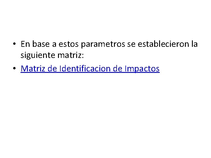  • En base a estos parametros se establecieron la siguiente matriz: • Matriz