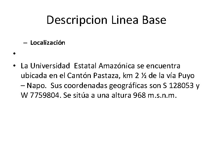 Descripcion Linea Base – Localización • • La Universidad Estatal Amazónica se encuentra ubicada