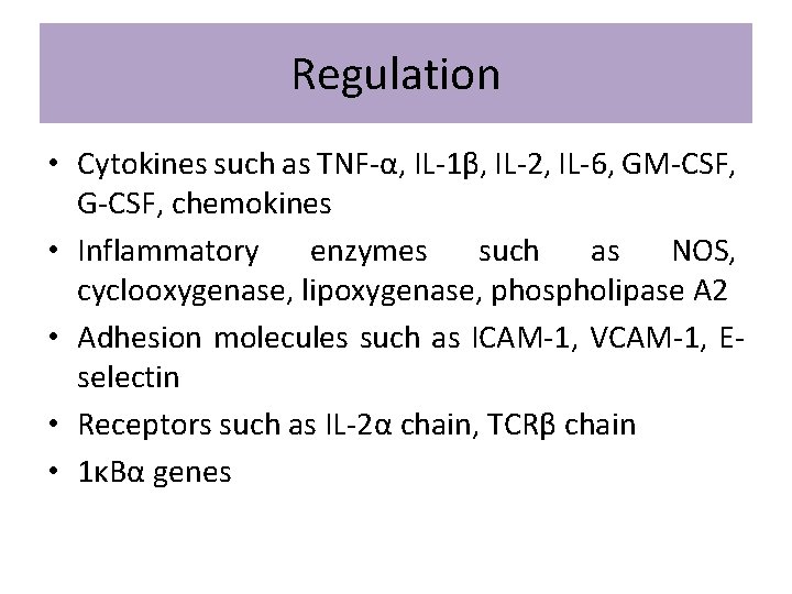 Regulation • Cytokines such as TNF-α, IL-1β, IL-2, IL-6, GM-CSF, G-CSF, chemokines • Inflammatory