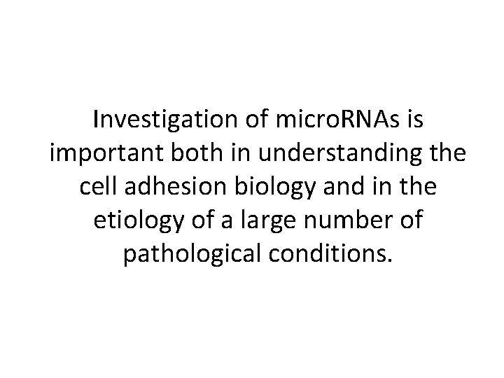 Investigation of micro. RNAs is important both in understanding the cell adhesion biology and