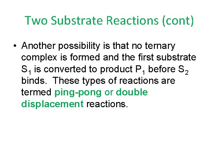 Two Substrate Reactions (cont) • Another possibility is that no ternary complex is formed