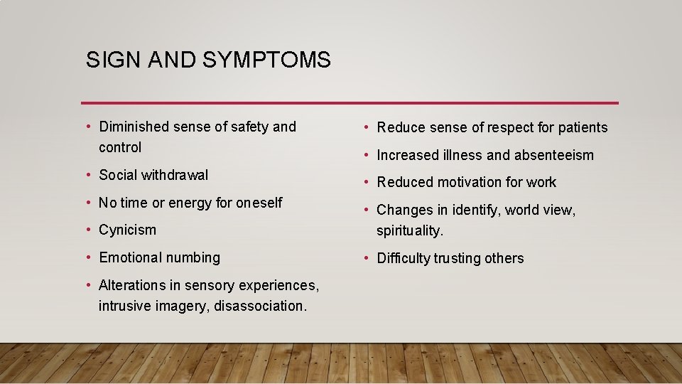 SIGN AND SYMPTOMS • Diminished sense of safety and control • Social withdrawal •