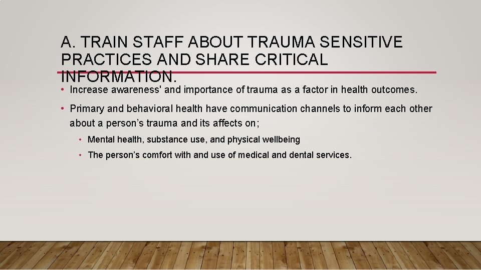 A. TRAIN STAFF ABOUT TRAUMA SENSITIVE PRACTICES AND SHARE CRITICAL INFORMATION. • Increase awareness'
