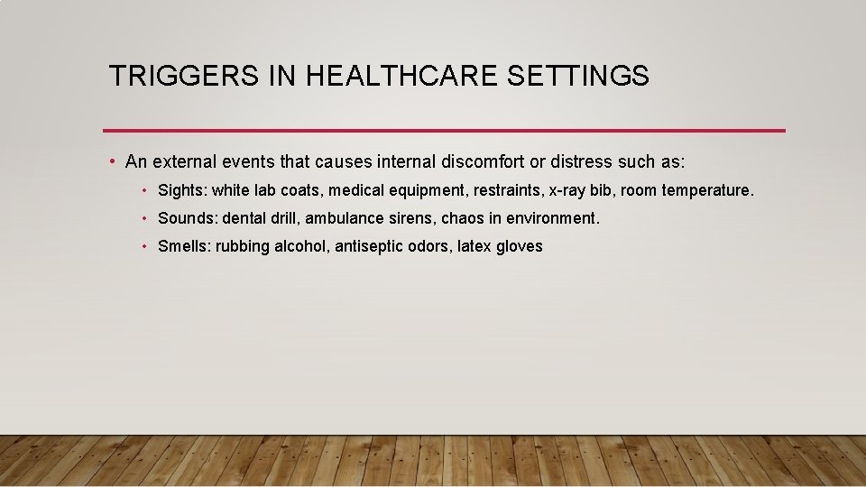 TRIGGERS IN HEALTHCARE SETTINGS • An external events that causes internal discomfort or distress