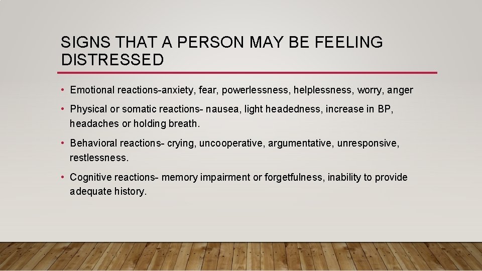 SIGNS THAT A PERSON MAY BE FEELING DISTRESSED • Emotional reactions-anxiety, fear, powerlessness, helplessness,