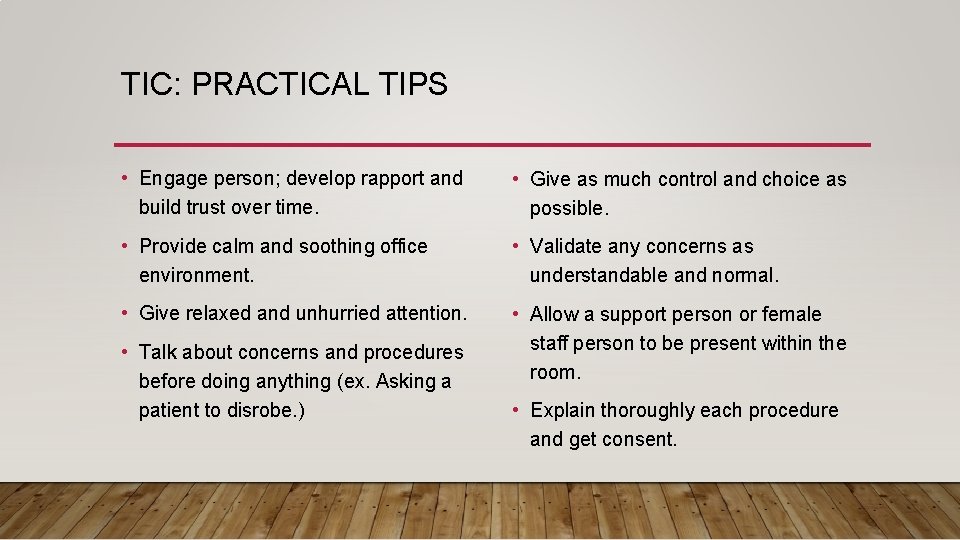 TIC: PRACTICAL TIPS • Engage person; develop rapport and build trust over time. •